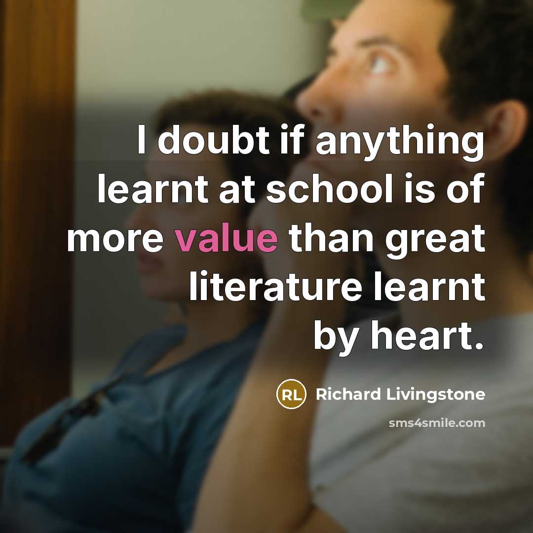 “I doubt if anything learnt at school is of more…” quote by Richard Livingstone