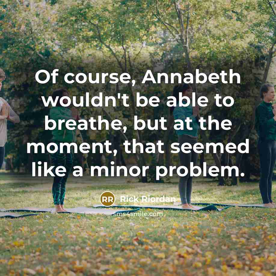“Of course, Annabeth wouldn't be able to breathe, but at…” quote by Rick Riordan