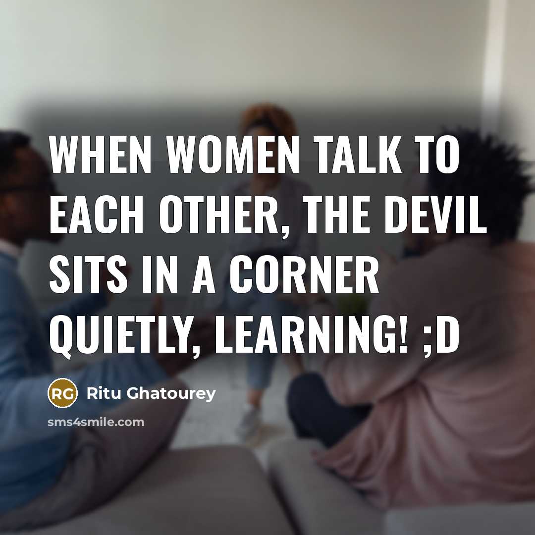 “When women talk to each other, the devil sits in…” quote by Ritu Ghatourey