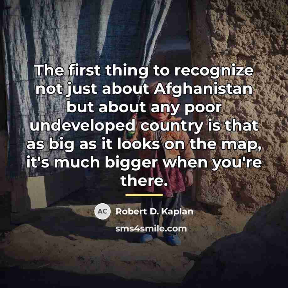 “The first thing to recognize not just about Afghanistan but…” quote by Robert D. Kaplan