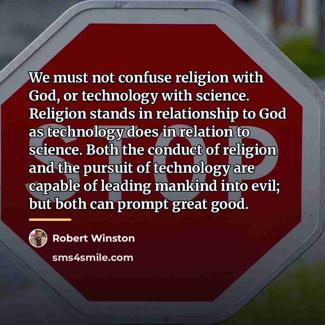 “We must not confuse religion with God, or technology with…” quote by Robert Winston