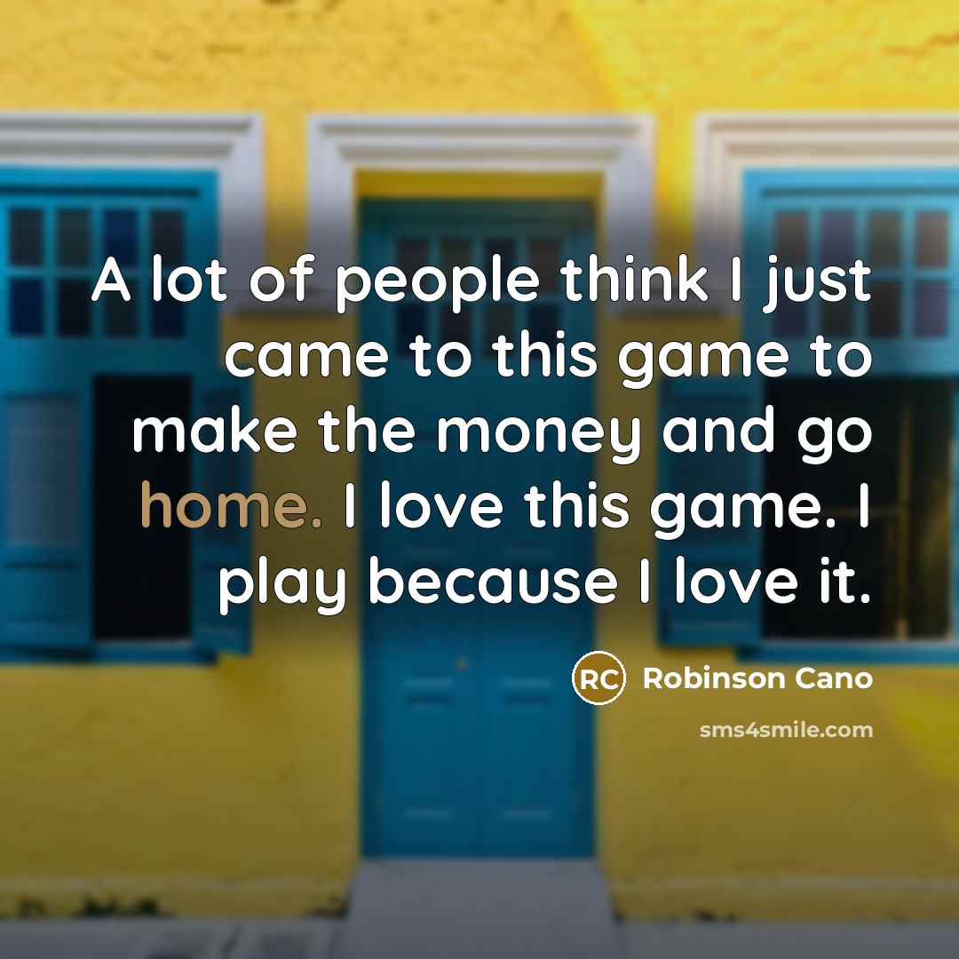 “A lot of people think I just came to this…” quote by Robinson Cano