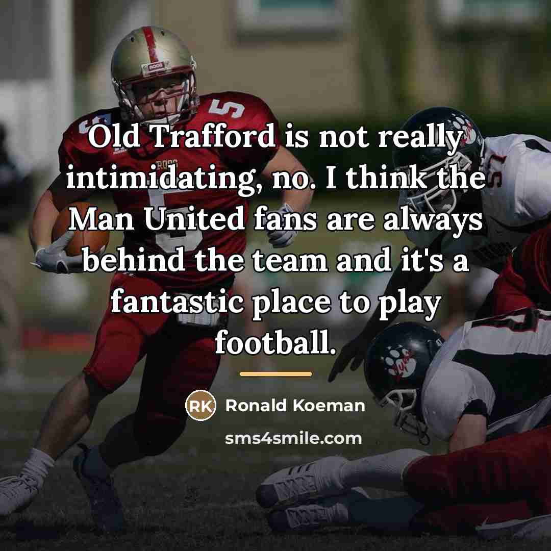 “Old Trafford is not really intimidating, no. I think the…” quote by Ronald Koeman