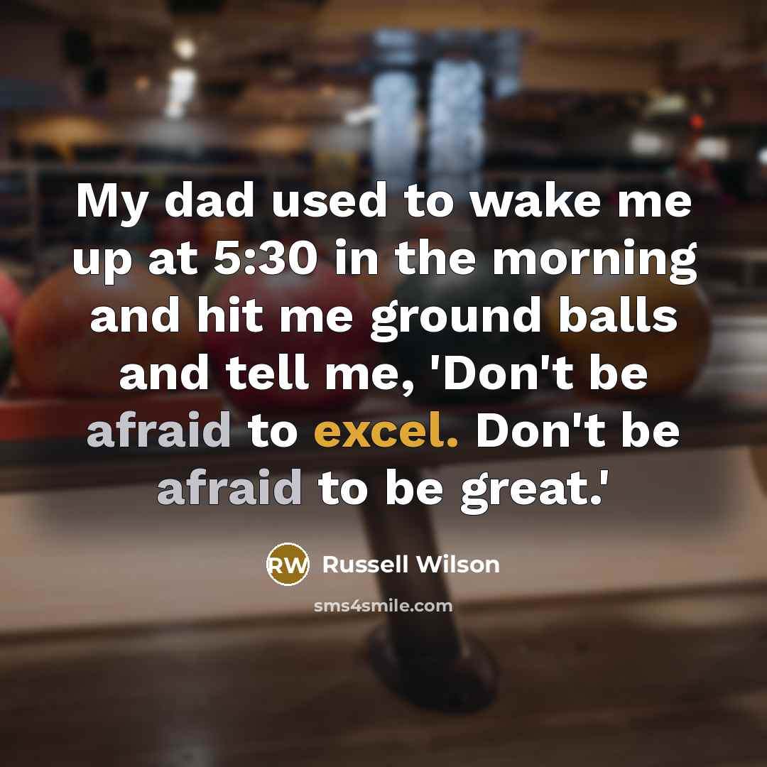 “My dad used to wake me up at 5:30 in…” quote by Russell Wilson
