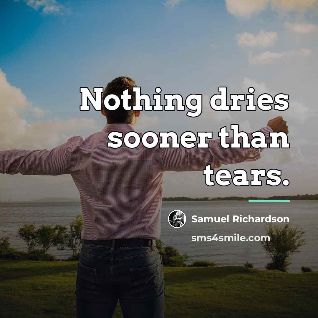 “Nothing dries sooner than tears.…” quote by Samuel Richardson