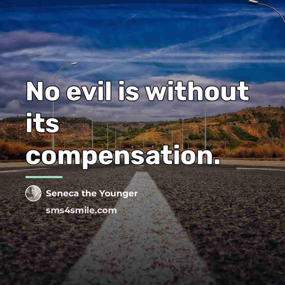 “No evil is without its compensation.…” quote by Seneca the Younger