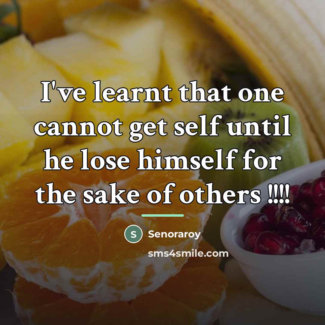 “I've learnt that one cannot get self until he lose…” quote by Senoraroy