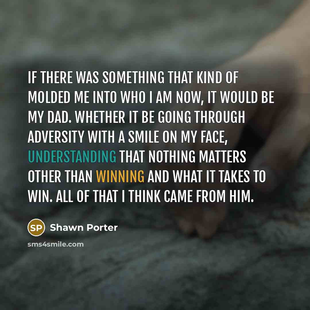 “If there was something that kind of molded me into…” quote by Shawn Porter