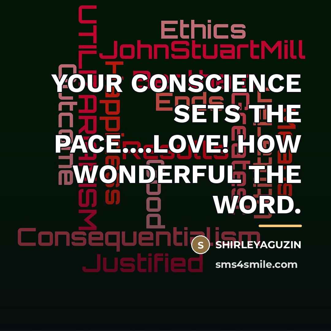 “YOUR CONSCIENCE SETS THE PACE....LOVE! HOW WONDERFUL THE WORD.…” quote by Shirleyaguzin