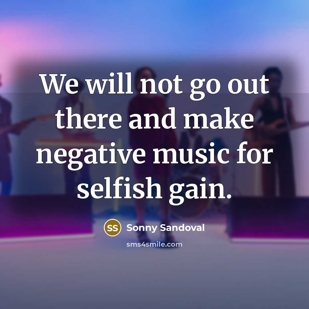 “We will not go out there and make negative music…” quote by Sonny Sandoval