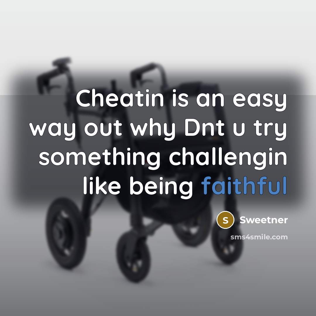 “Cheatin is an easy way out why Dnt u try…” quote by Sweetner