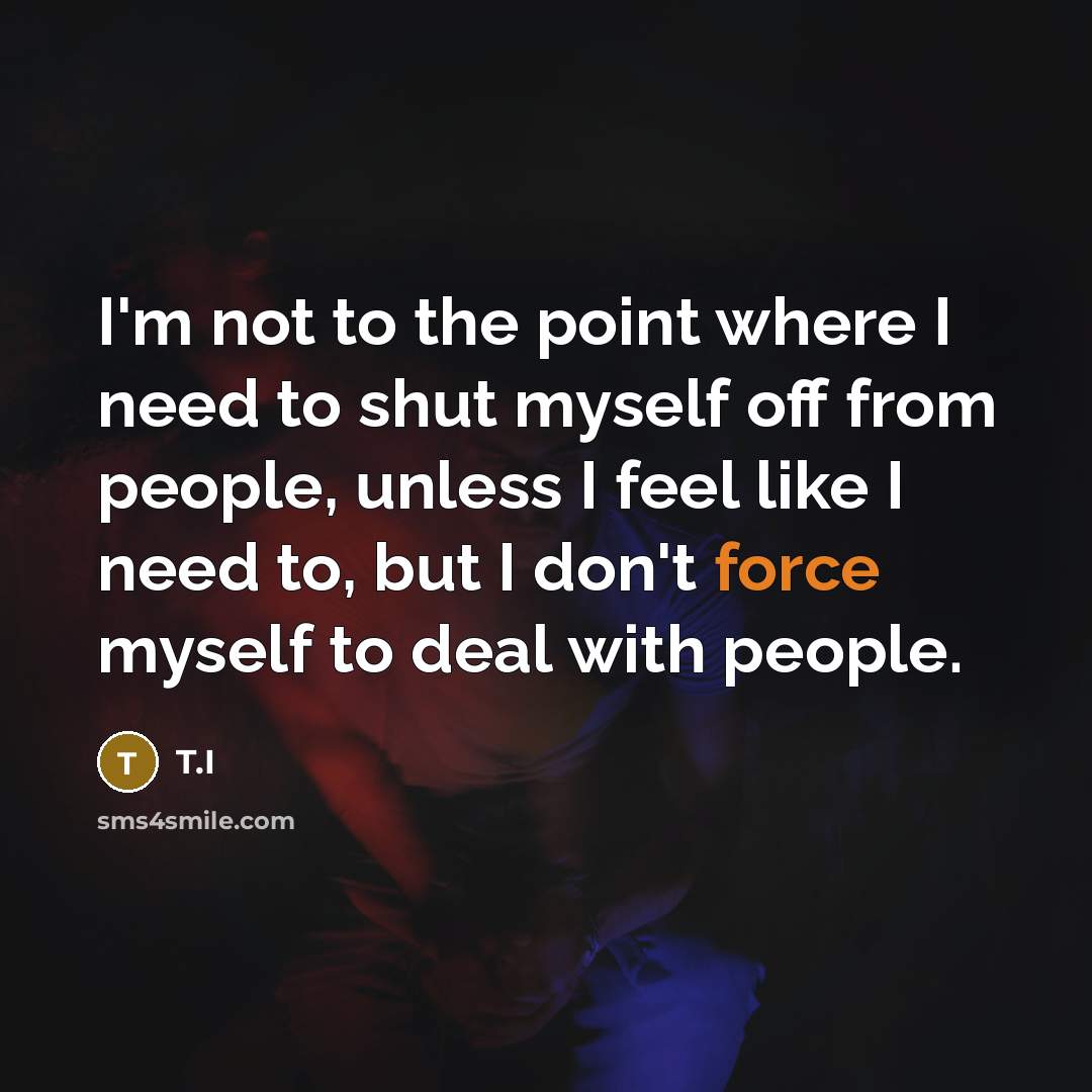 “I'm not to the point where I need to shut…” quote by T.I