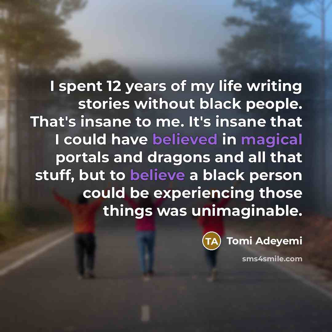 “I spent 12 years of my life writing stories without…” quote by Tomi Adeyemi