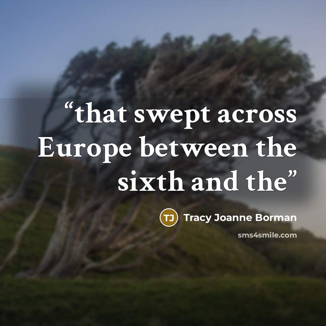 “that swept across Europe between the sixth and the” quote by Tracy Joanne Borman