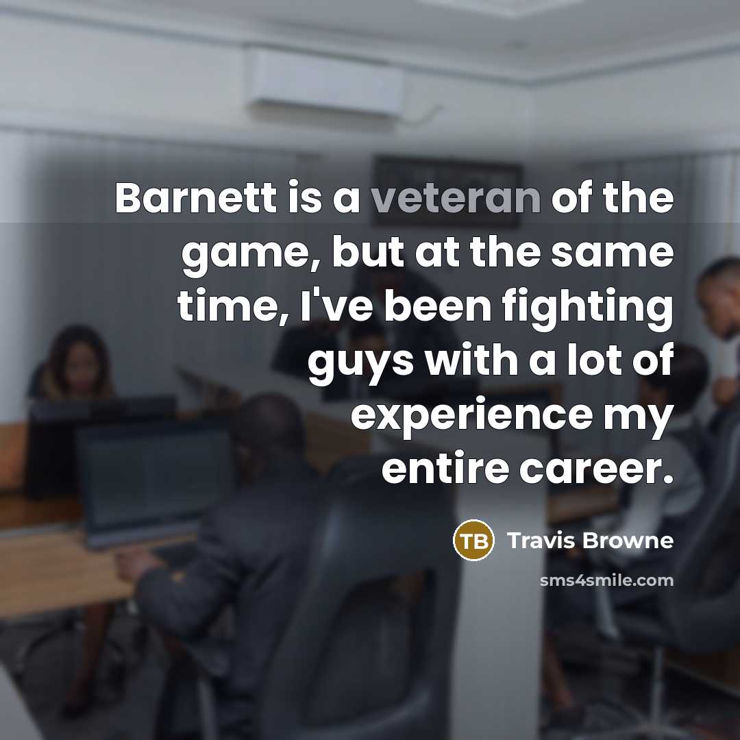 “Barnett is a veteran of the game, but at the…” quote by Travis Browne