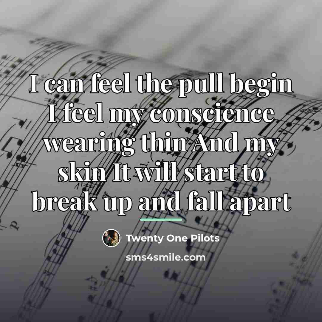 “I can feel the pull begin I feel my conscience…” quote by Twenty One Pilots