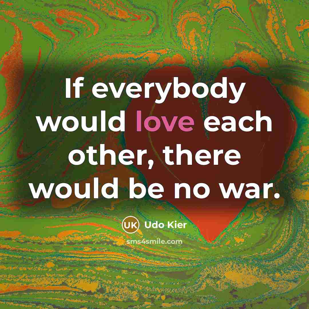“If everybody would love each other, there would be no…” quote by Udo Kier