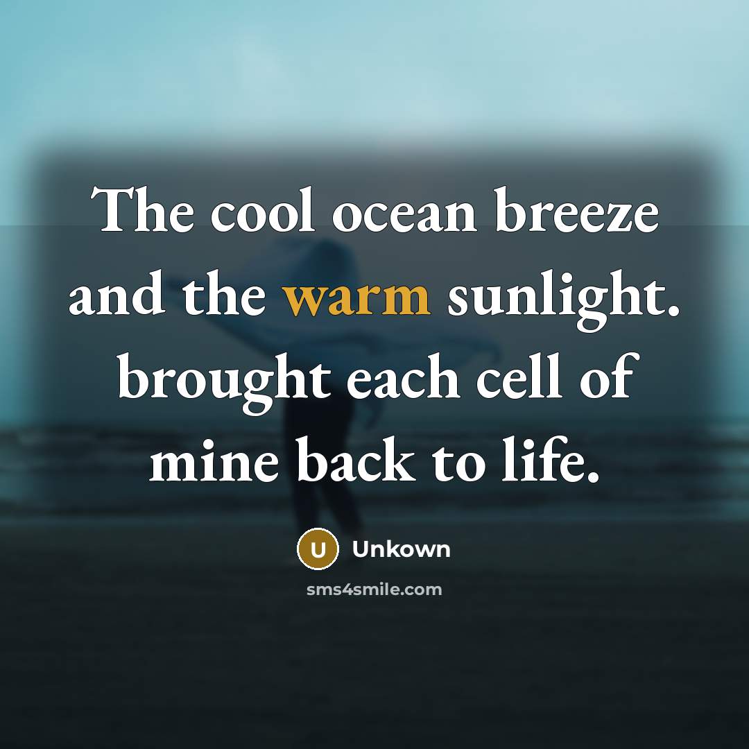 “The cool ocean breeze and the warm sunlight. brought each…” quote by Unkown
