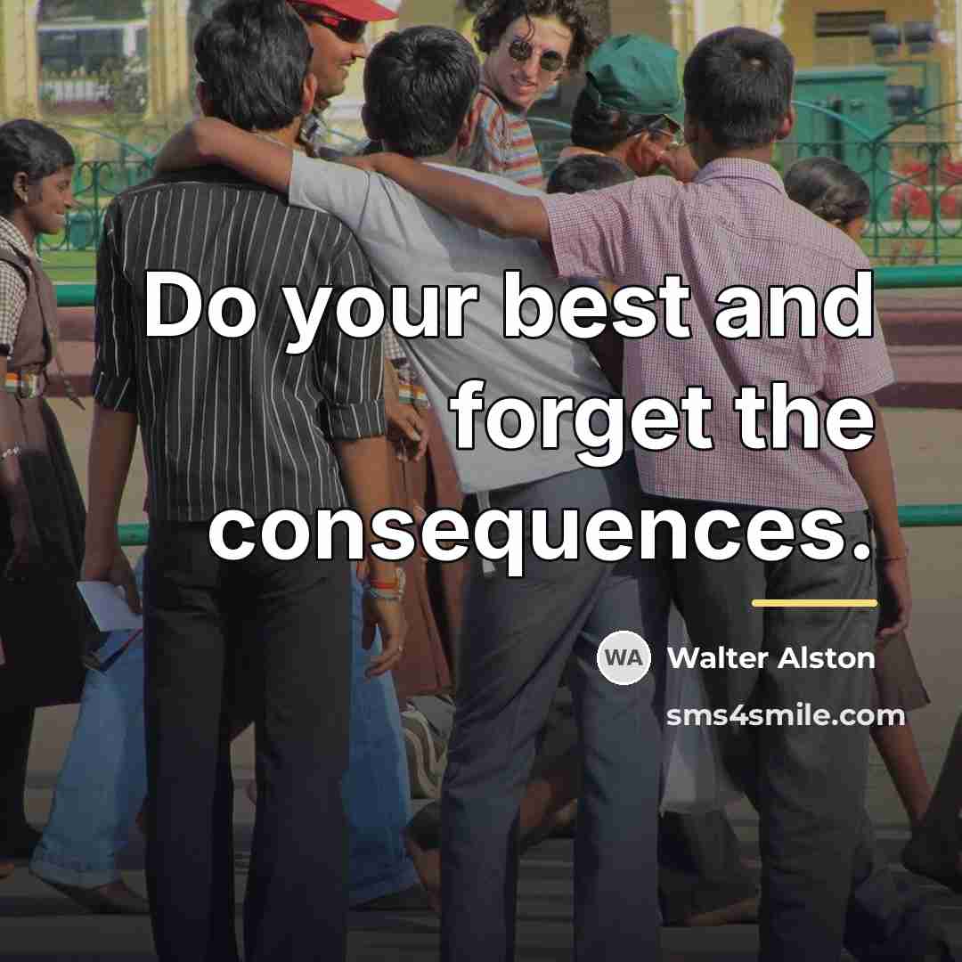 “Do your best and forget the consequences.…” quote by Walter Alston
