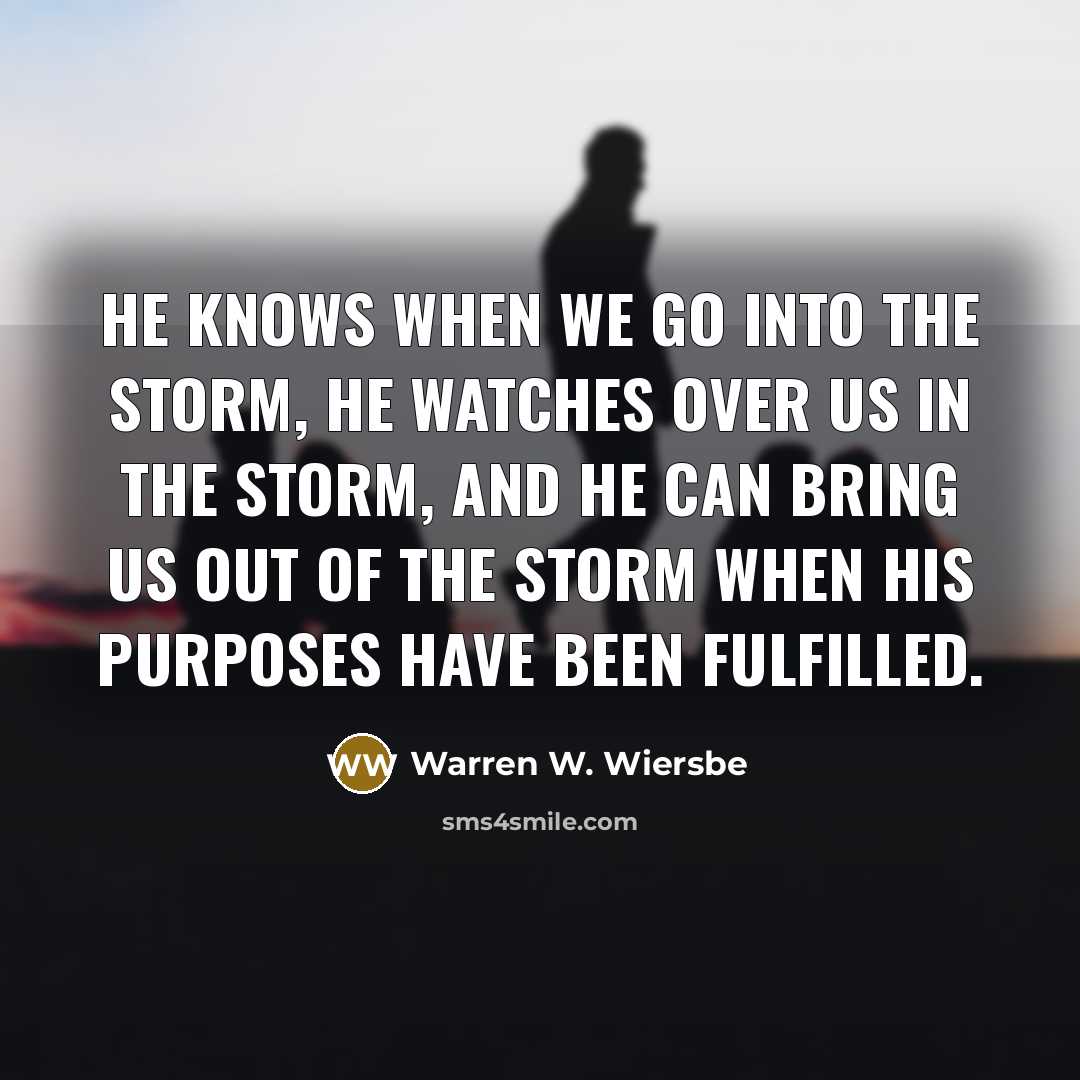 “He knows when we go into the storm, He watches…” quote by Warren W. Wiersbe