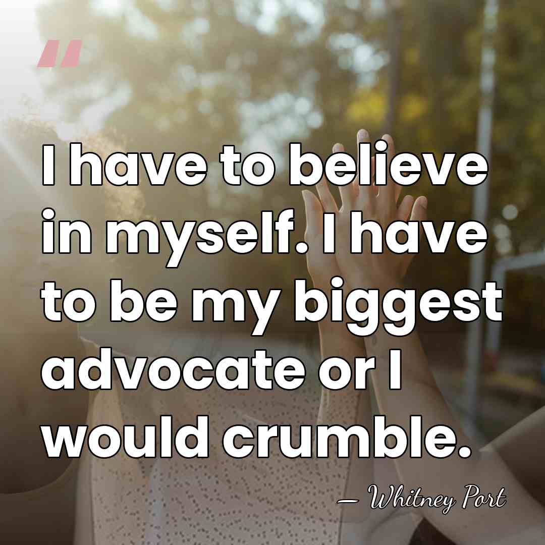 I have to believe in myself. I have to be my biggest&hellip; - Whitney Port