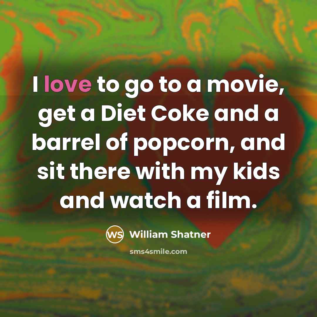 “I love to go to a movie, get a Diet…” quote by William Shatner