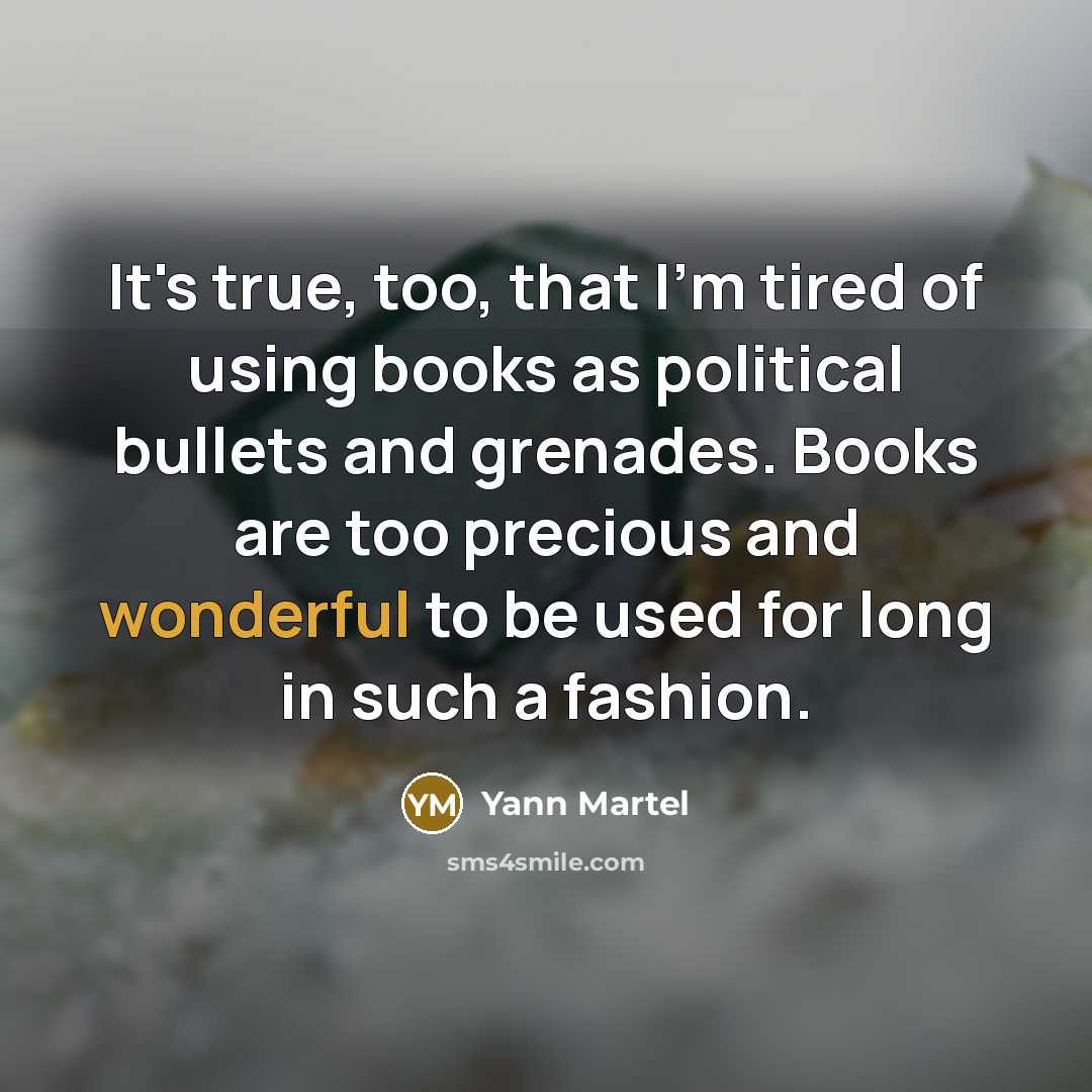 “It's true, too, that I'm tired of using books as…” quote by Yann Martel