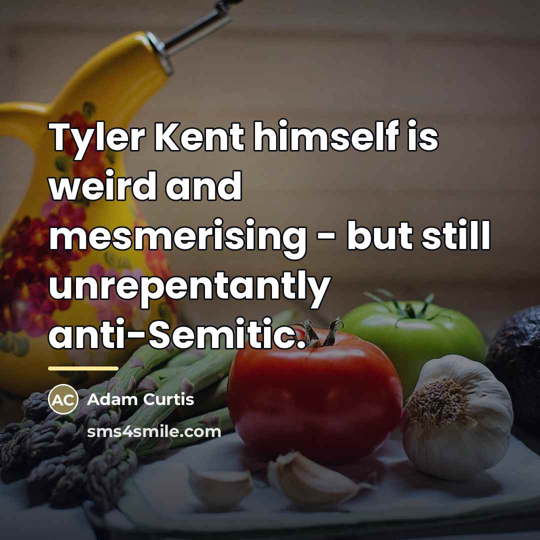 “Tyler Kent himself is weird and mesmerising - but still…” quote by Adam Curtis
