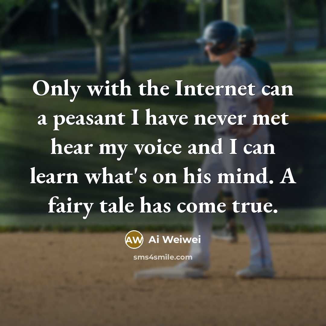 “Only with the Internet can a peasant I have never…” quote by Ai Weiwei