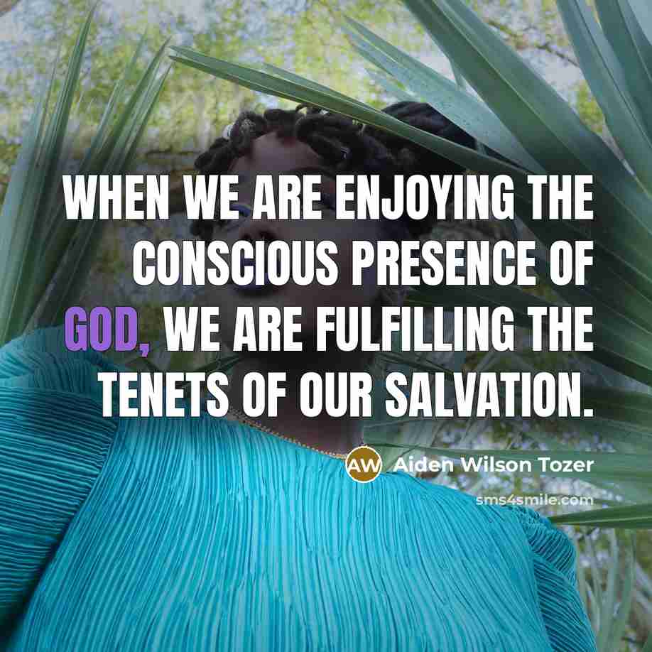 “When we are enjoying the conscious presence of God, we…” quote by Aiden Wilson Tozer