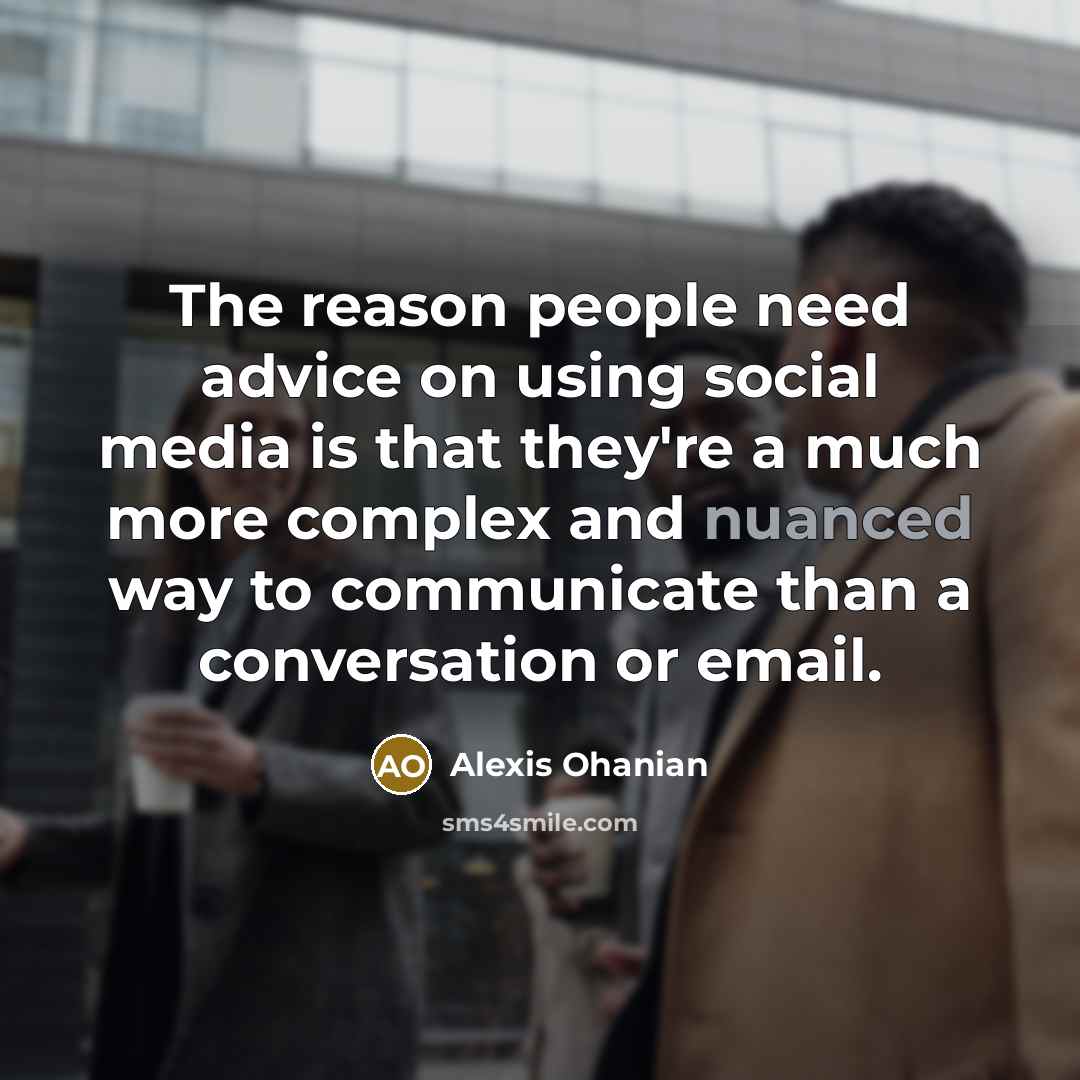 “The reason people need advice on using social media is…” quote by Alexis Ohanian