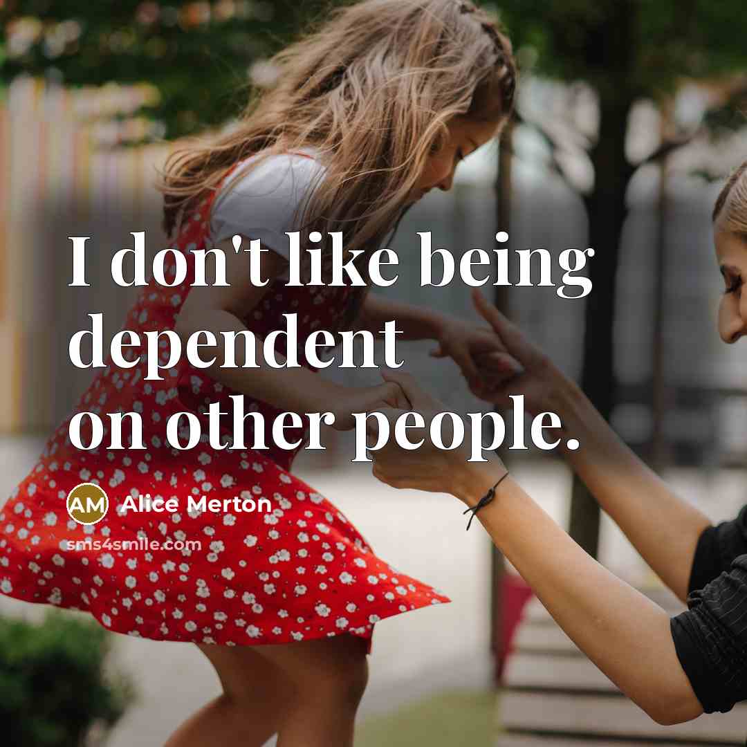 “I don't like being dependent on other people.…” quote by Alice Merton
