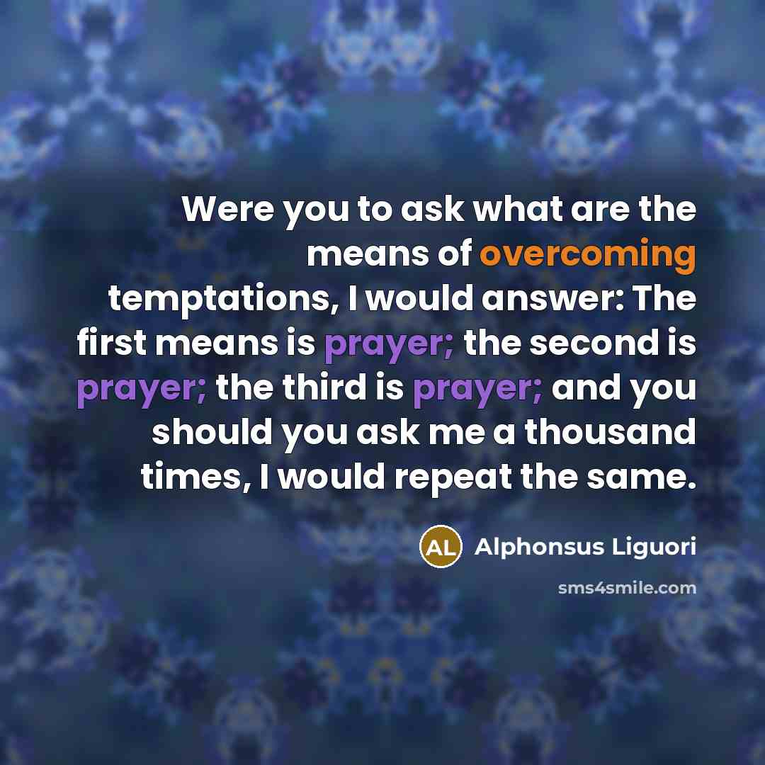 “Were you to ask what are the means of overcoming…” quote by Alphonsus Liguori