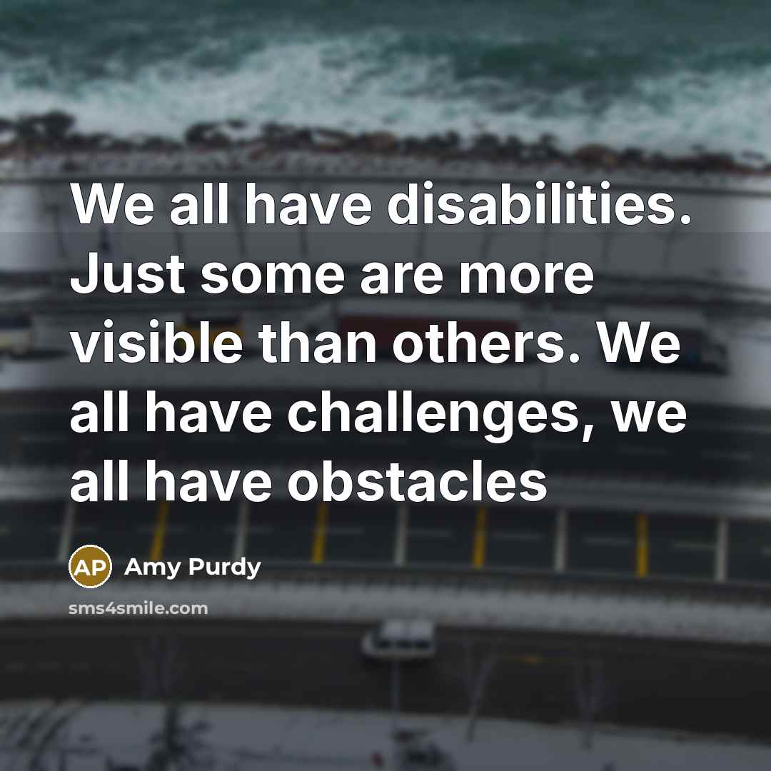 “We all have disabilities. Just some are more visible than…” quote by Amy Purdy