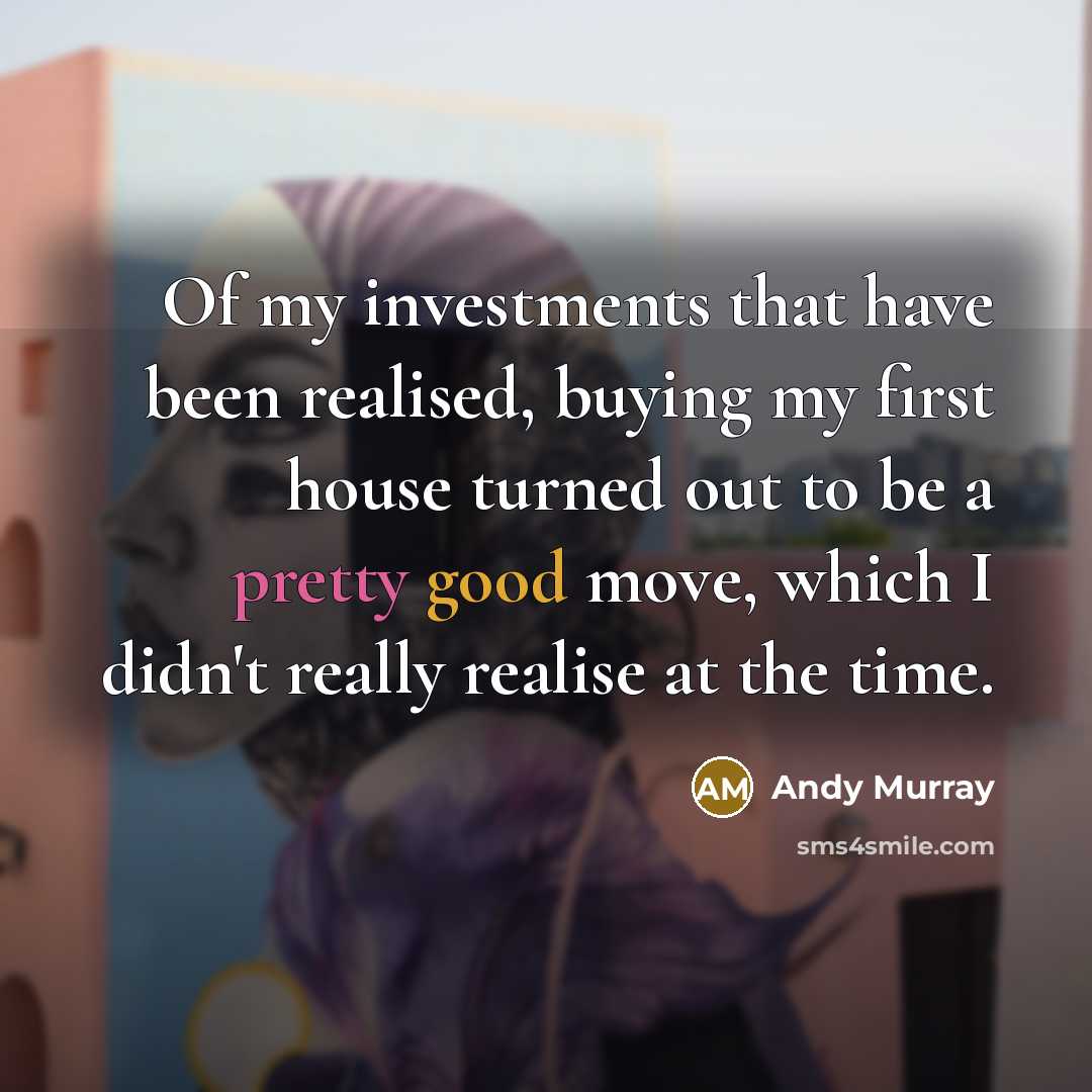 “Of my investments that have been realised, buying my first…” quote by Andy Murray