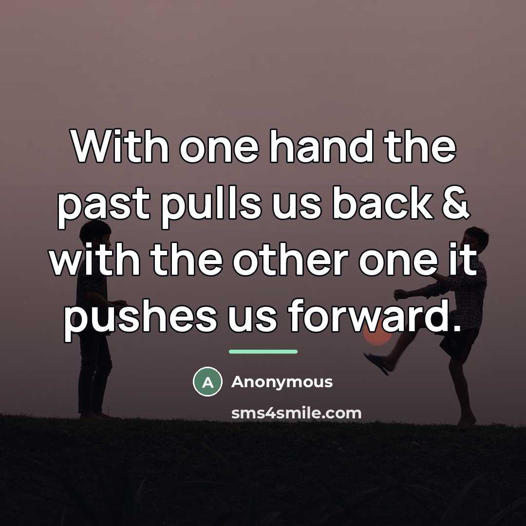 “With one hand the past pulls us back & with…” quote by Anonymous