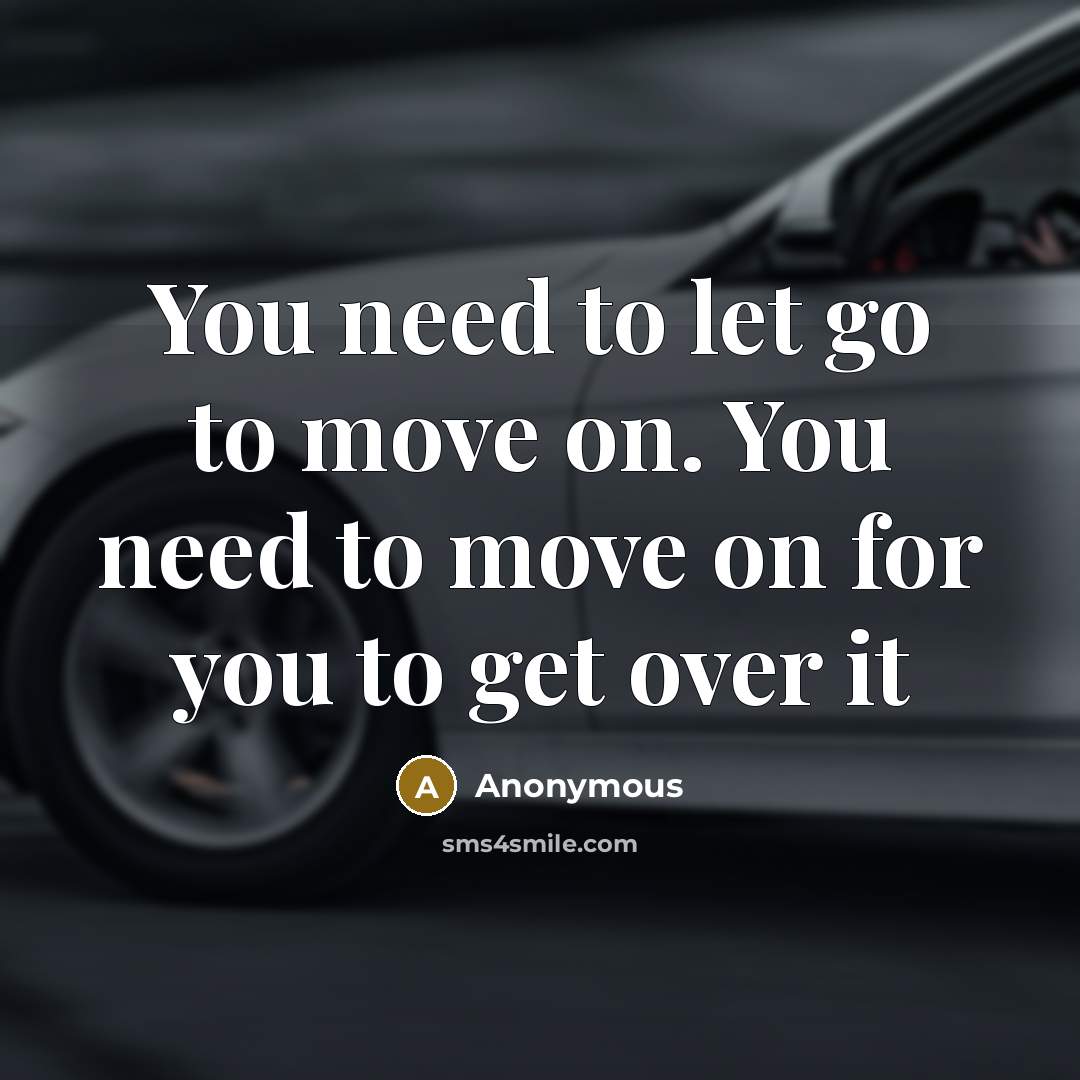 “You need to let go to move on. You need…” quote by Anonymous