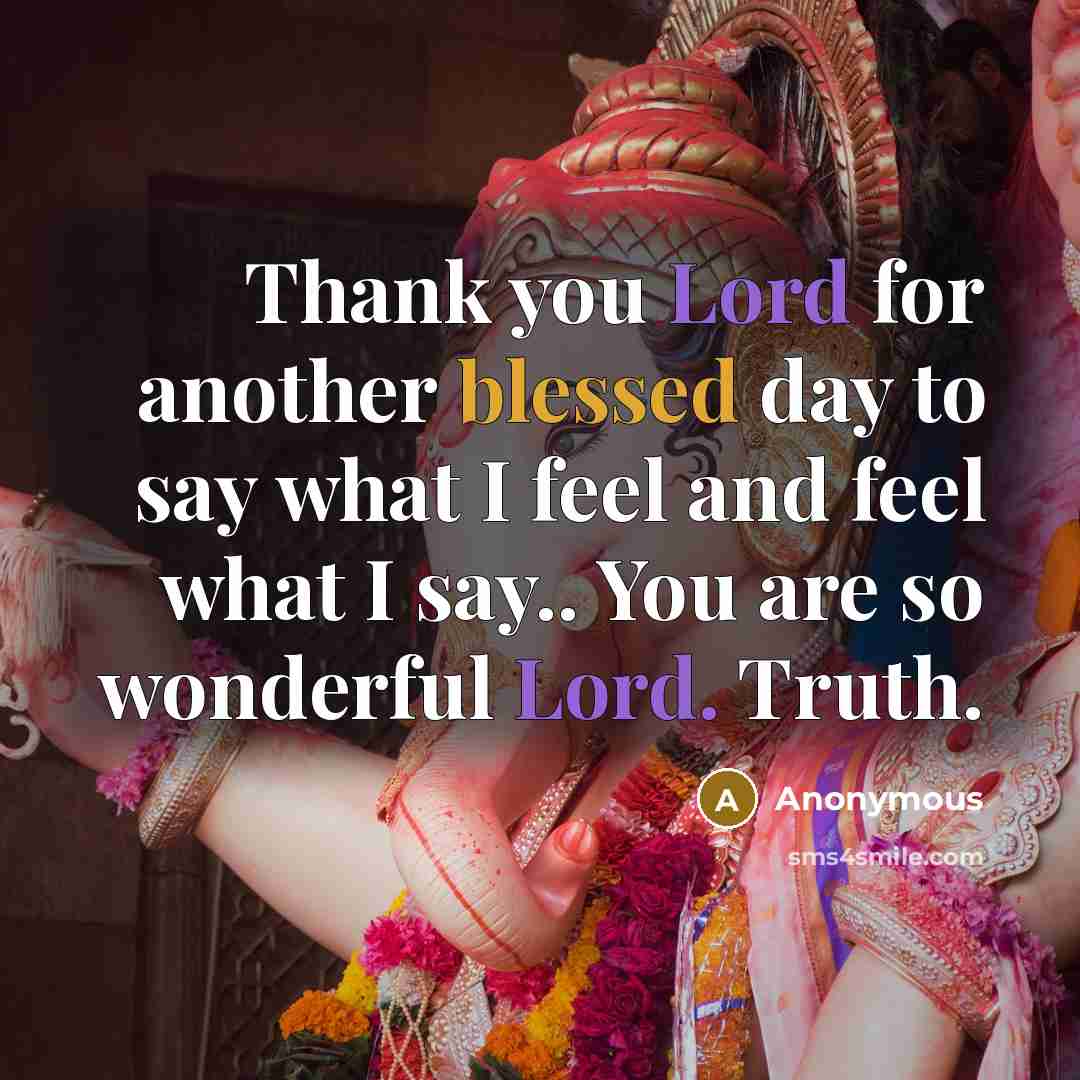 “Thank you Lord for another blessed day to say what…” quote by Anonymous