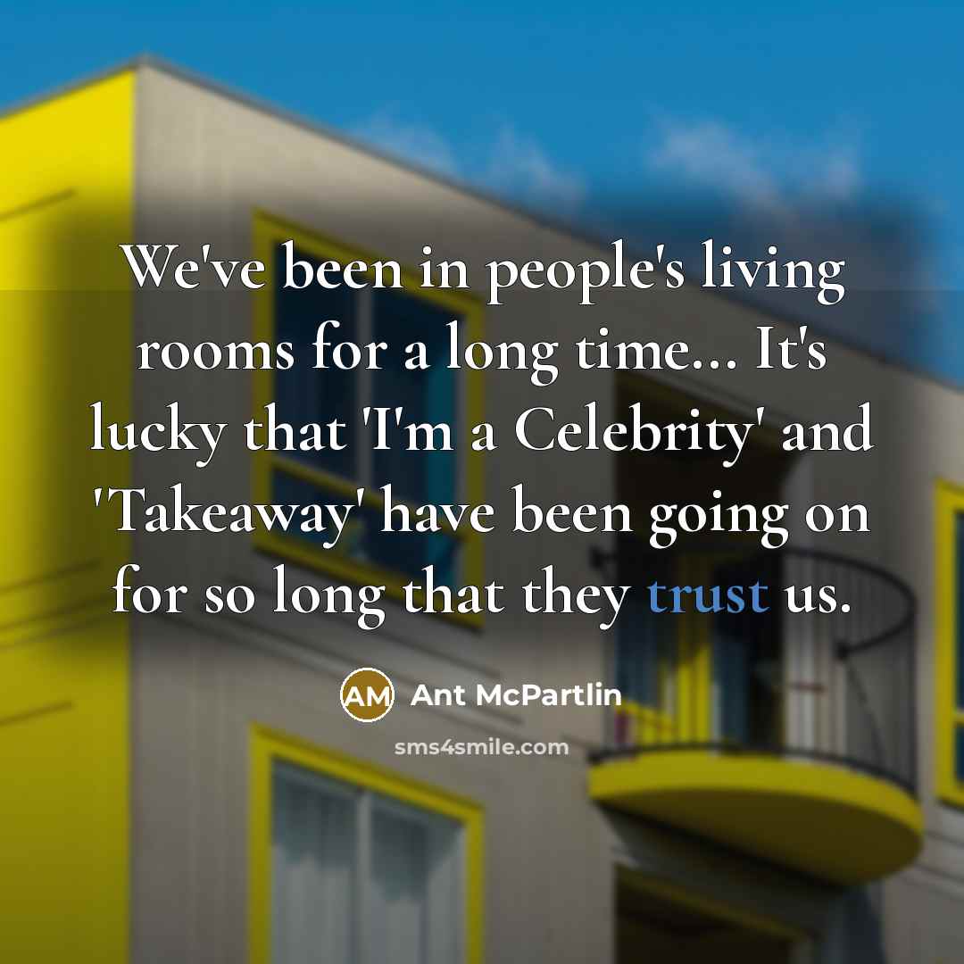“We've been in people's living rooms for a long time...…” quote by Ant McPartlin