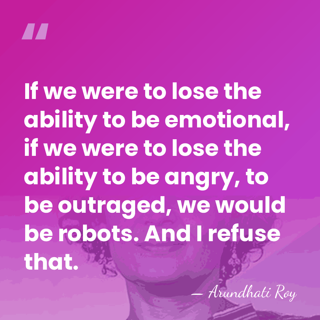 If we were to lose the ability to be emotional, if we&hellip; - Arundhati Roy