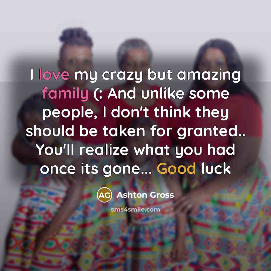 “I love my crazy but amazing family (: And unlike…” quote by Ashton Gross