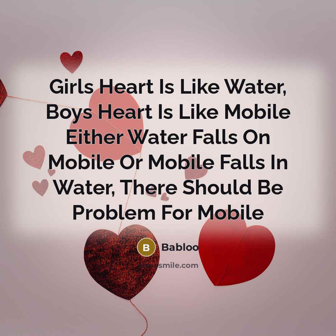 “Girls Heart Is Like Water, Boys Heart Is Like Mobile…” quote by Babloo