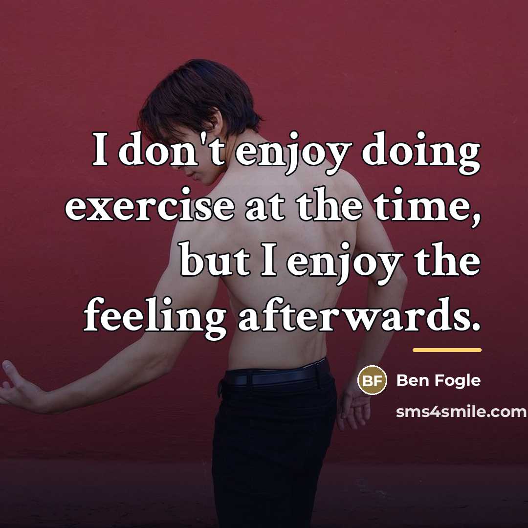 “I don't enjoy doing exercise at the time, but I…” quote by Ben Fogle