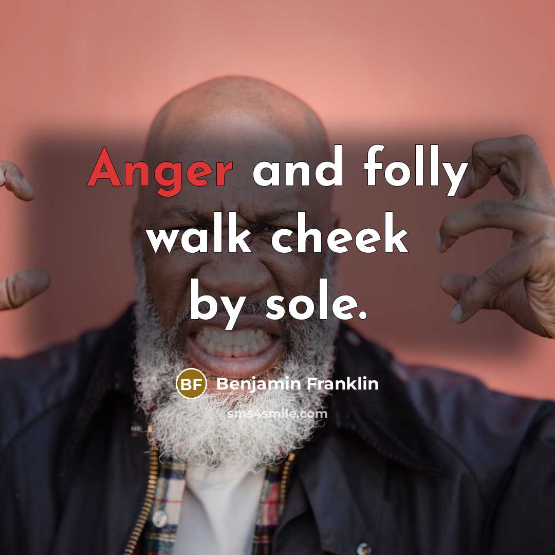 “Anger and folly walk cheek by sole.…” quote by Benjamin Franklin
