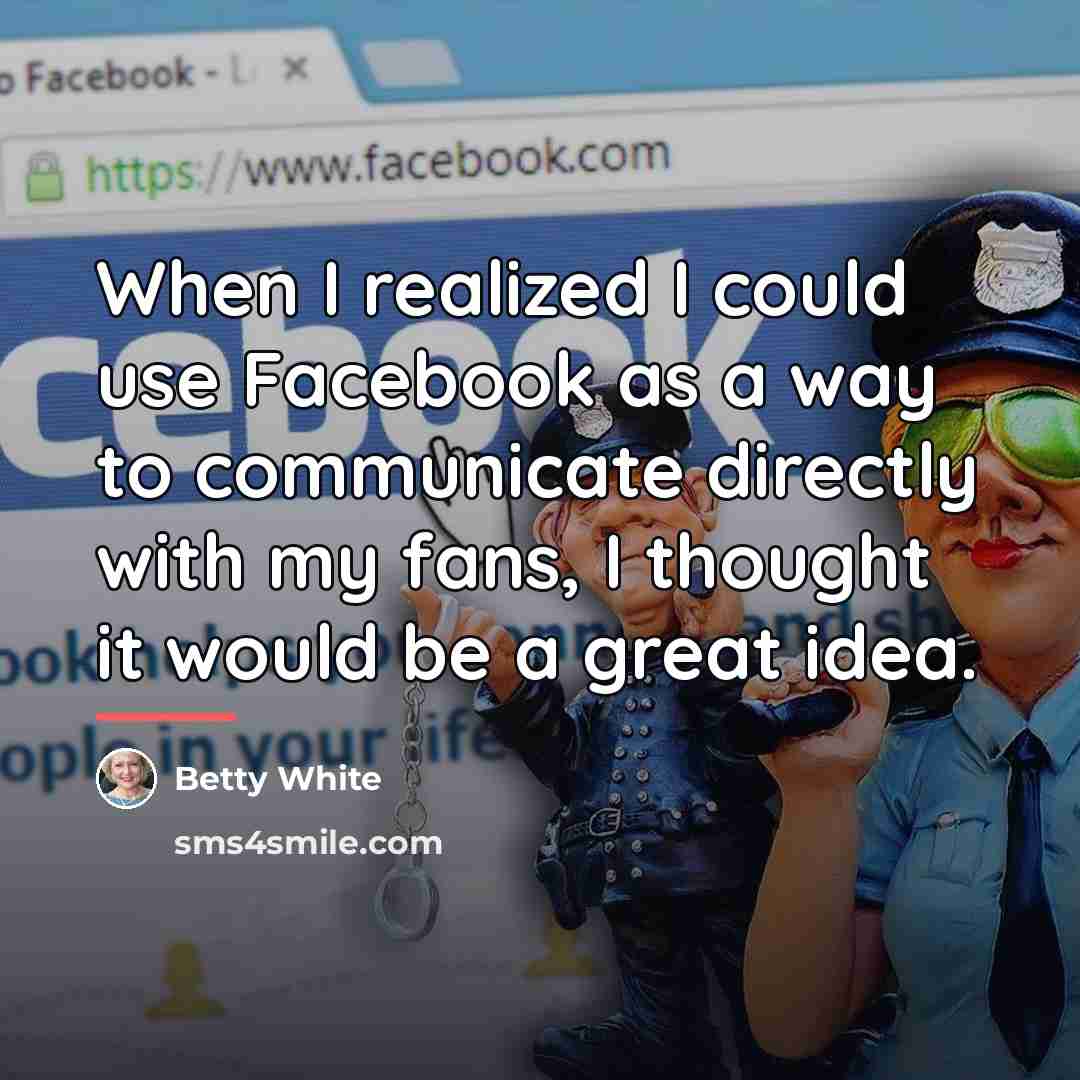 “When I realized I could use Facebook as a way…” quote by Betty White