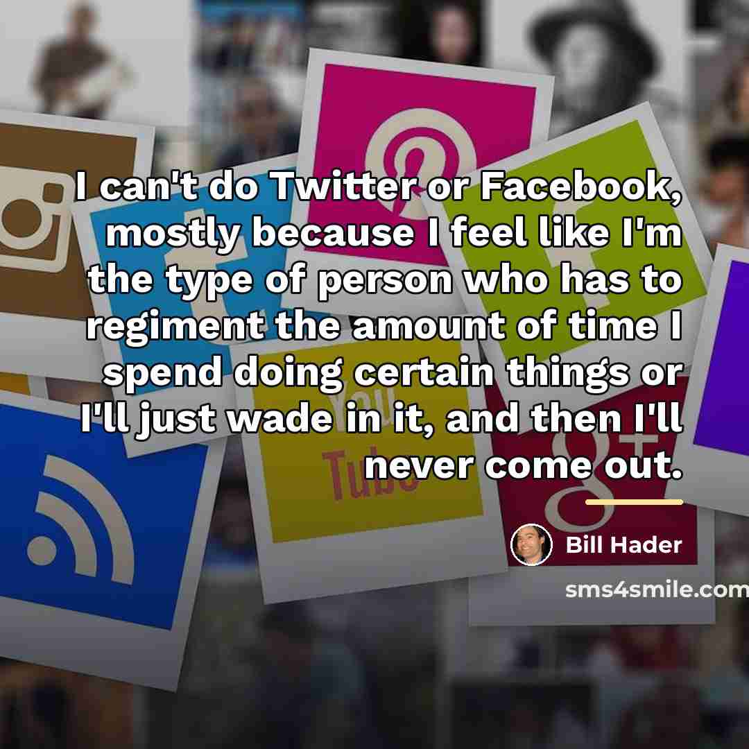 “I can't do Twitter or Facebook, mostly because I feel…” quote by Bill Hader