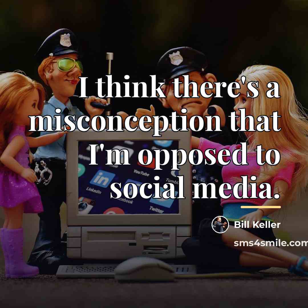 “I think there's a misconception that I'm opposed to social…” quote by Bill Keller