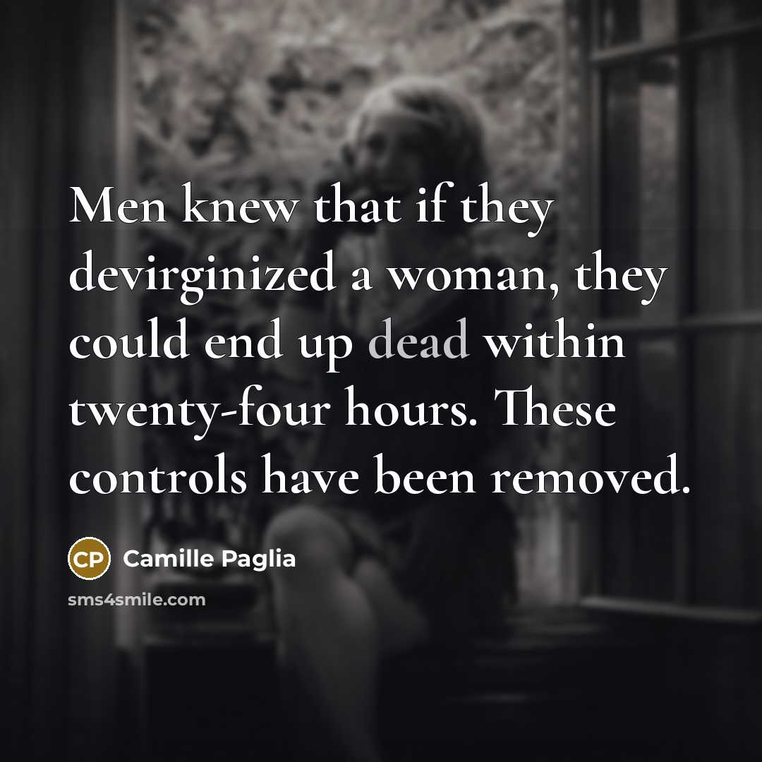 “Men knew that if they devirginized a woman, they could…” quote by Camille Paglia