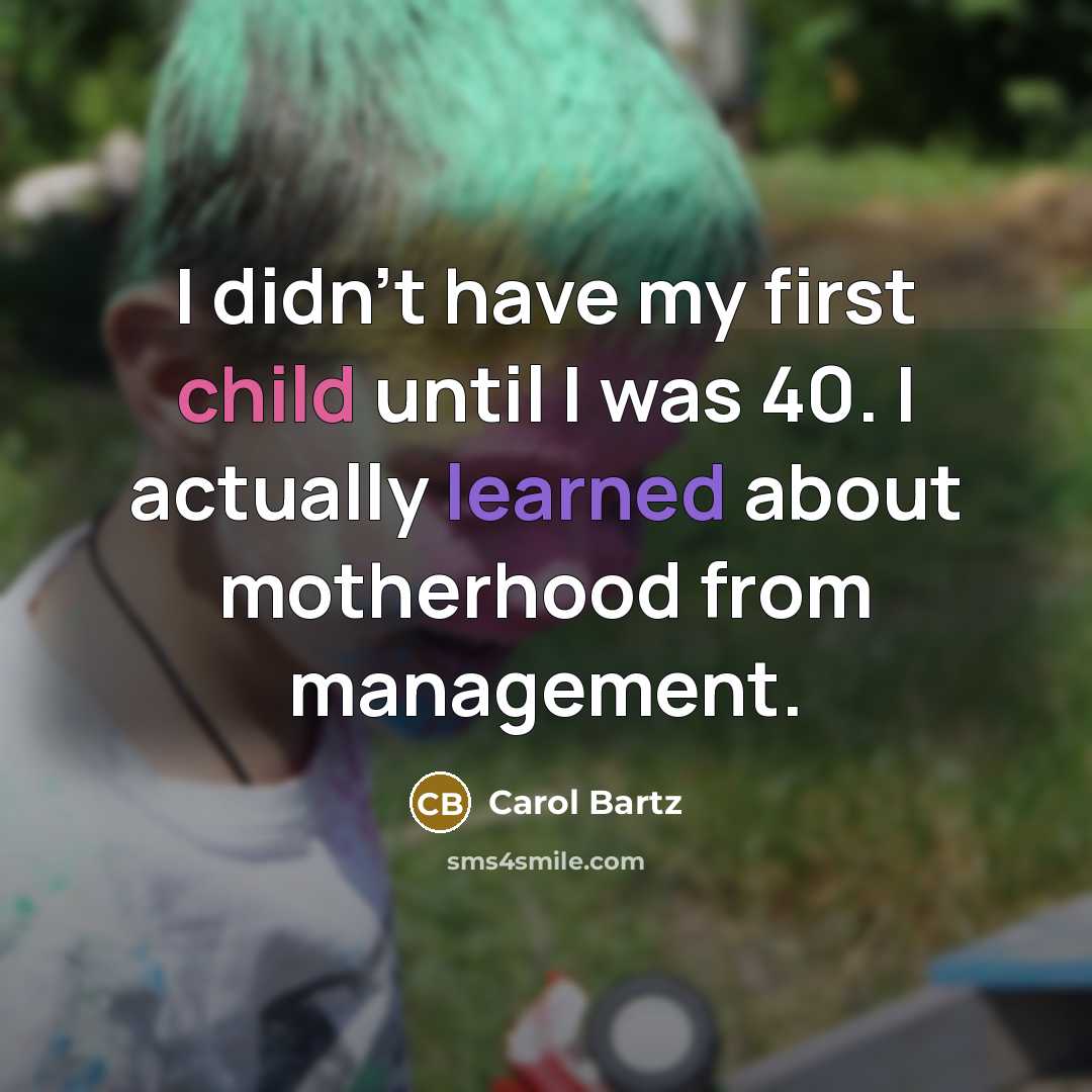 “I didn't have my first child until I was 40.…” quote by Carol Bartz