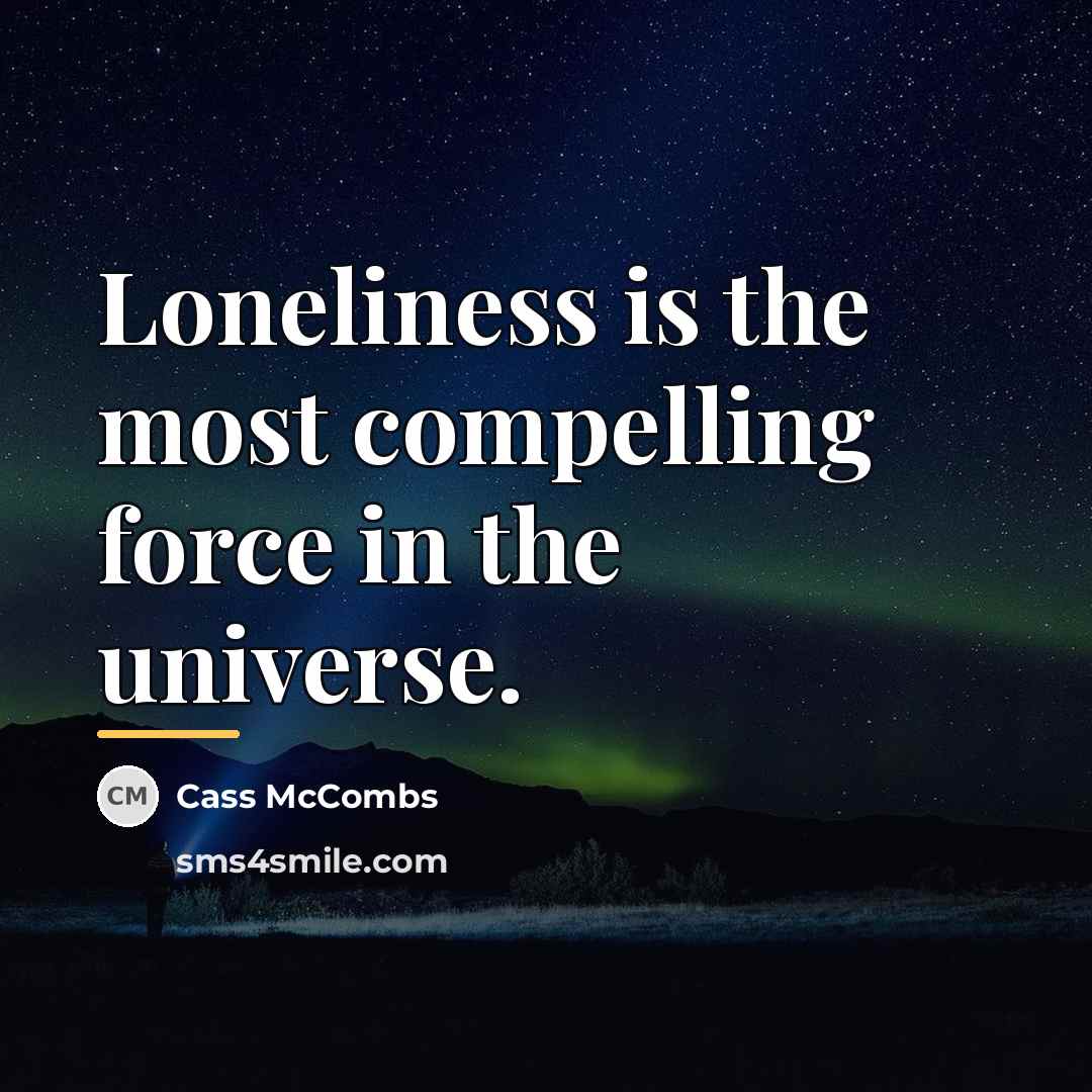 “Loneliness is the most compelling force in the universe.…” quote by Cass McCombs
